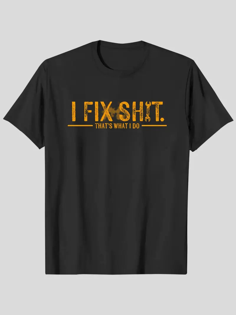 I Fix Sh*t That’s What I Do T-Shirt/Sweatshirt/Hoodie