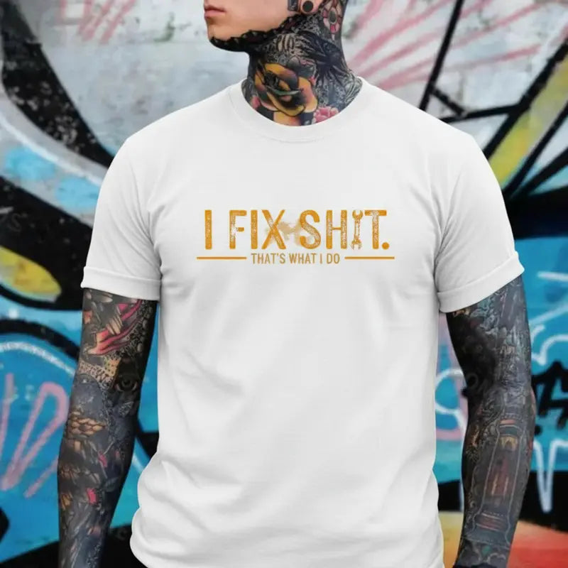 I Fix Sh*t That’s What I Do T-Shirt/Sweatshirt/Hoodie