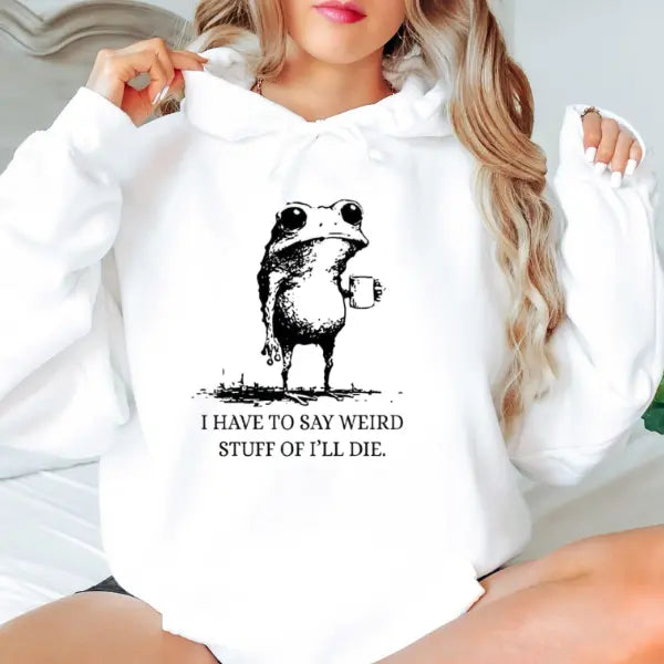 "I Have To Say Weird Stuff Or I'll Die" Funny Frog T-Shirt/Sweatshirt/Hoodie