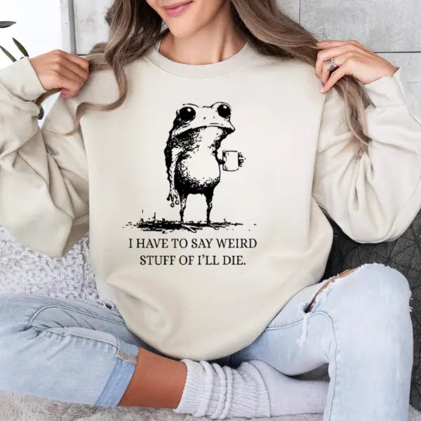 "I Have To Say Weird Stuff Or I'll Die" Funny Frog T-Shirt/Sweatshirt/Hoodie