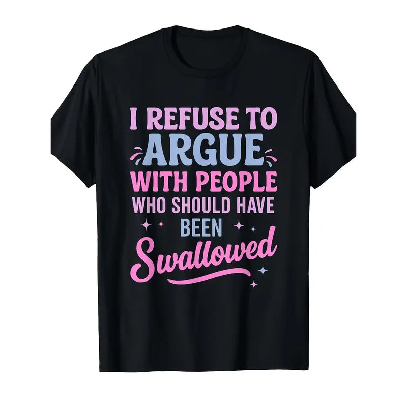 I Refuse To Argue With People Sarcastic Statement T-Shirt/Sweatshirt/Hoodie