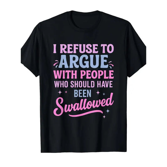 I Refuse To Argue With People Sarcastic Statement T-Shirt/Sweatshirt/Hoodie
