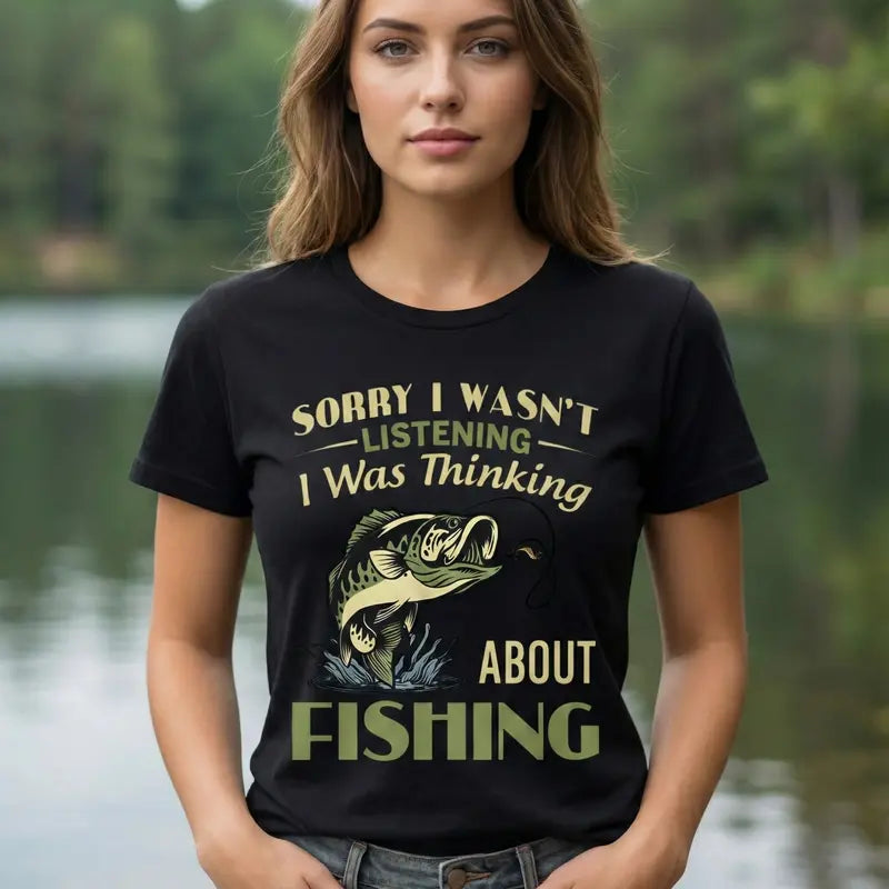 Sorry I Wasn't Listening I Was Thinking About Fishing Sarcastic T-Shirt,Sweatshirt,Hoodie