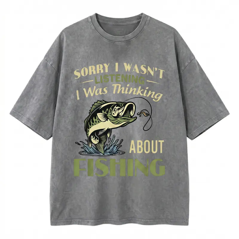 Sorry I Wasn't Listening I Was Thinking About Fishing Sarcastic T-Shirt,Sweatshirt,Hoodie