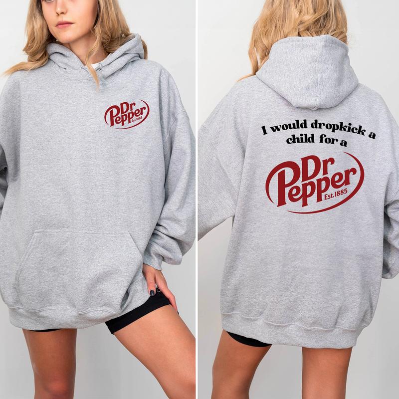 I Would Dropkick A Child For A Dr. Pepper T-Shirt/Sweatshirt/Hoodie