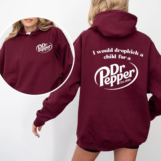 I Would Dropkick A Child For A Dr. Pepper T-Shirt/Sweatshirt/Hoodie