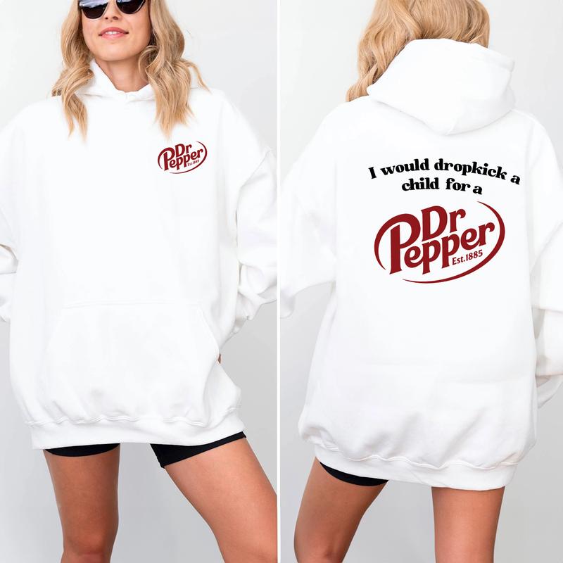 I Would Dropkick A Child For A Dr. Pepper T-Shirt/Sweatshirt/Hoodie