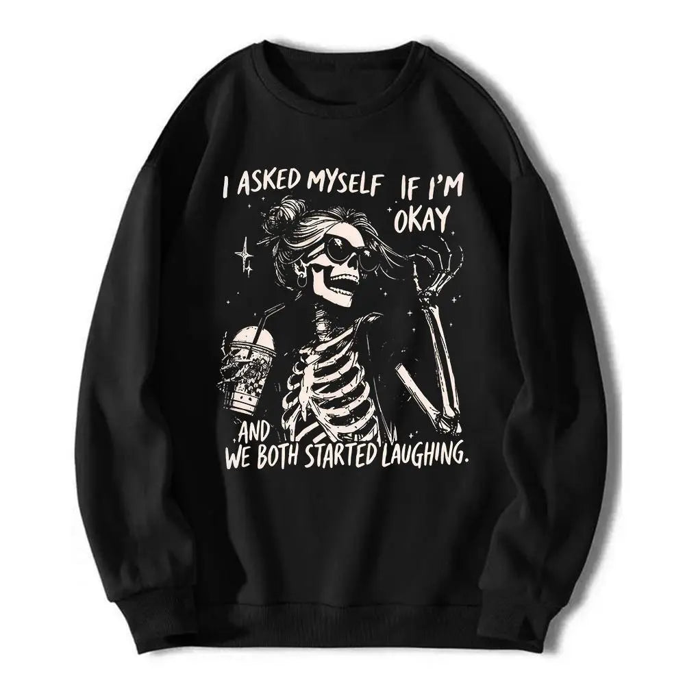 I Asked Myself If I'm Okay Skeleton T-Shirt,Sweatshirt,Hoodie