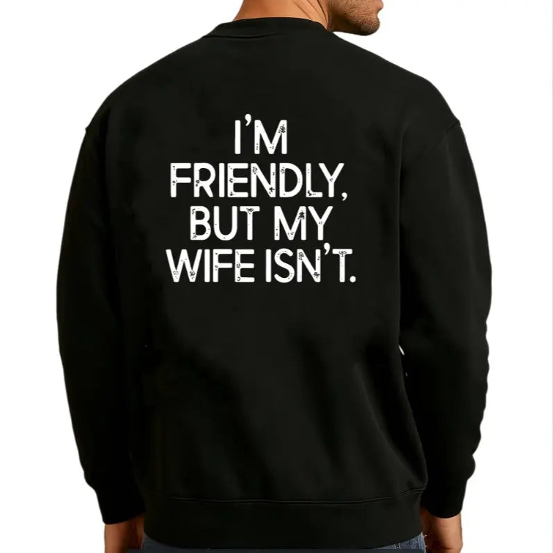 I'm Friendly But My Wife Isn't Funny Warning T-Shirt,Sweatshirt,Hoodie