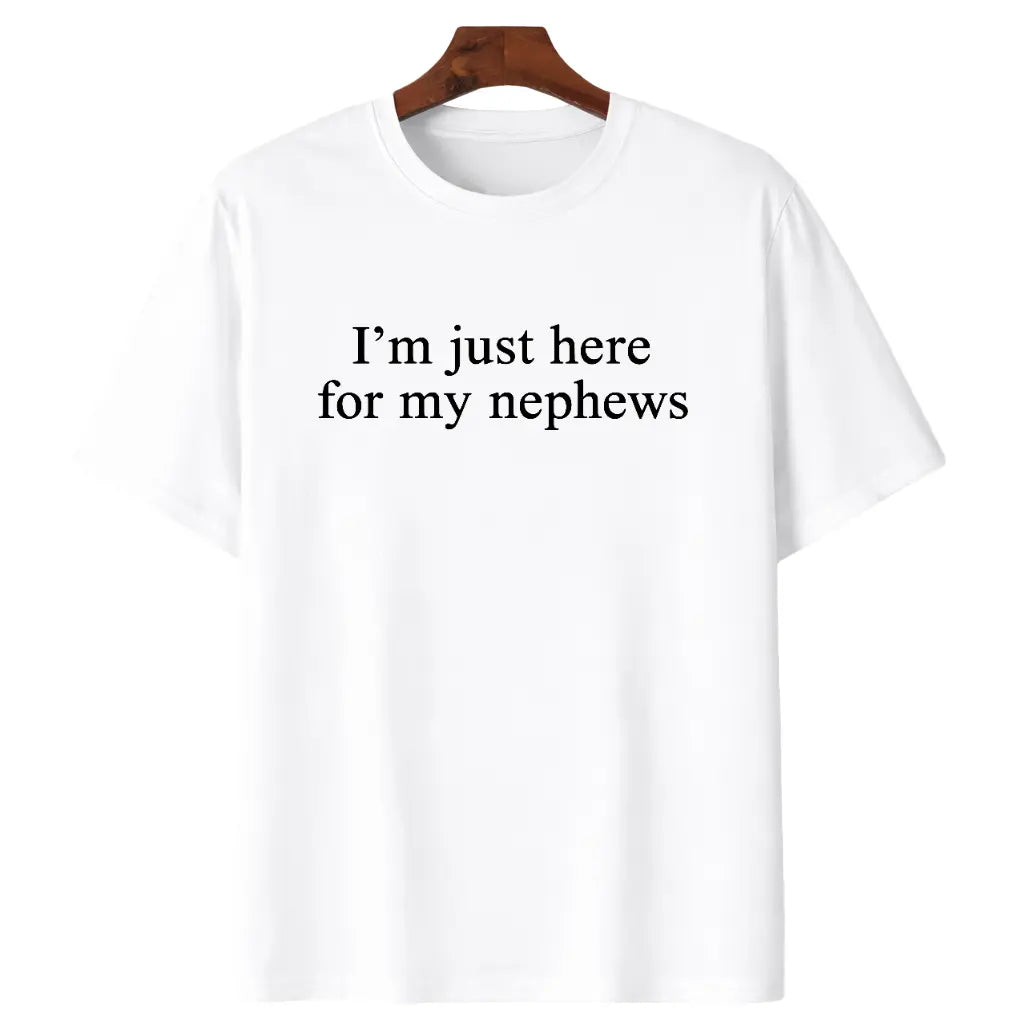 I'm Just Here For My Nephew T-Shirt/Sweatshirt/Hoodie