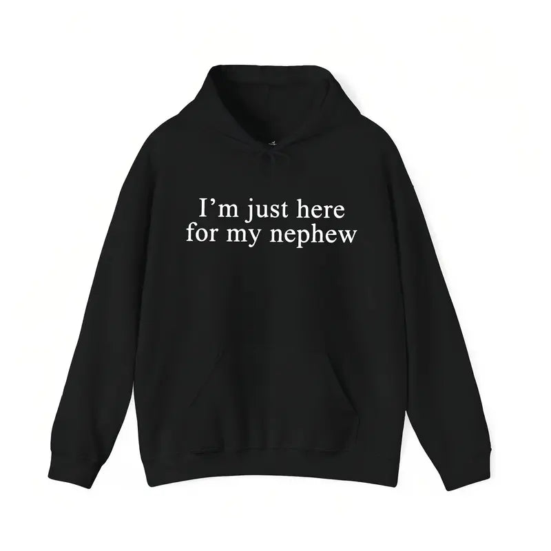 I'm Just Here For My Nephew T-Shirt/Sweatshirt/Hoodie