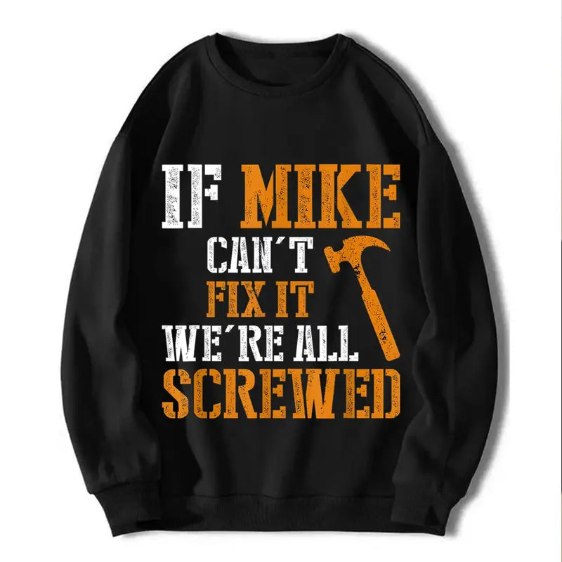 If Mike Can't Fix It We're All Screwed Funny Handyman Gift T-Shirt,Sweatshirt,Hoodie