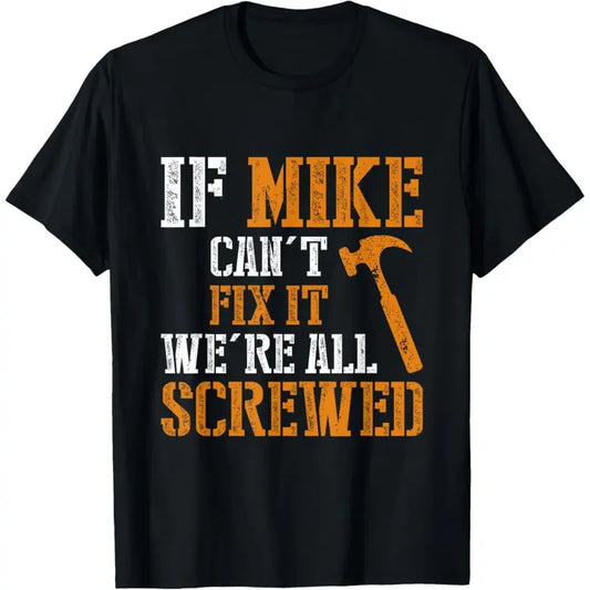 If Mike Can't Fix It We're All Screwed Funny Handyman Gift T-Shirt,Sweatshirt,Hoodie