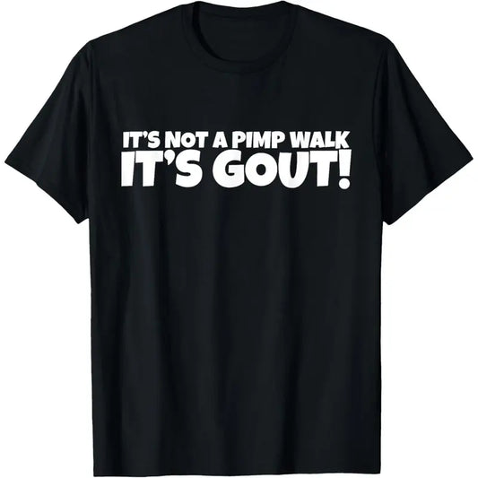 It's Not A Pimp WalK It's Gout T-Shirt,Sweatshirt,Hoodie