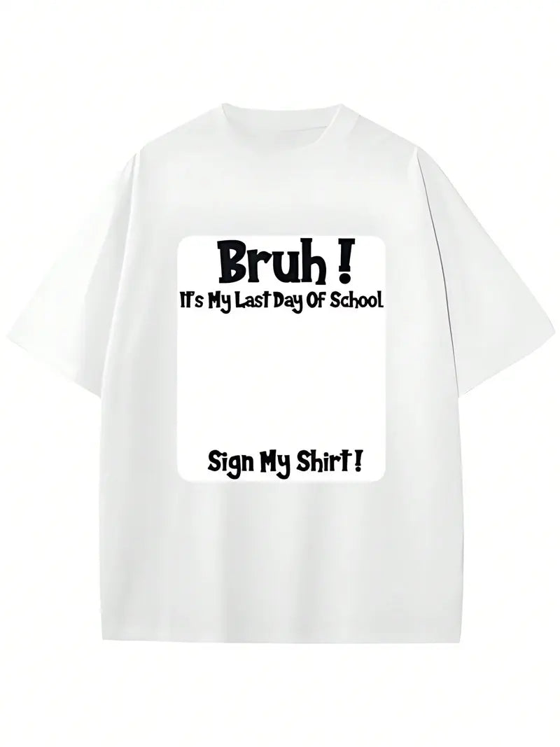 Bruh It's My Last Day Of School Sign My Shirt T-Shirt,Sweatshirt,Hoodie