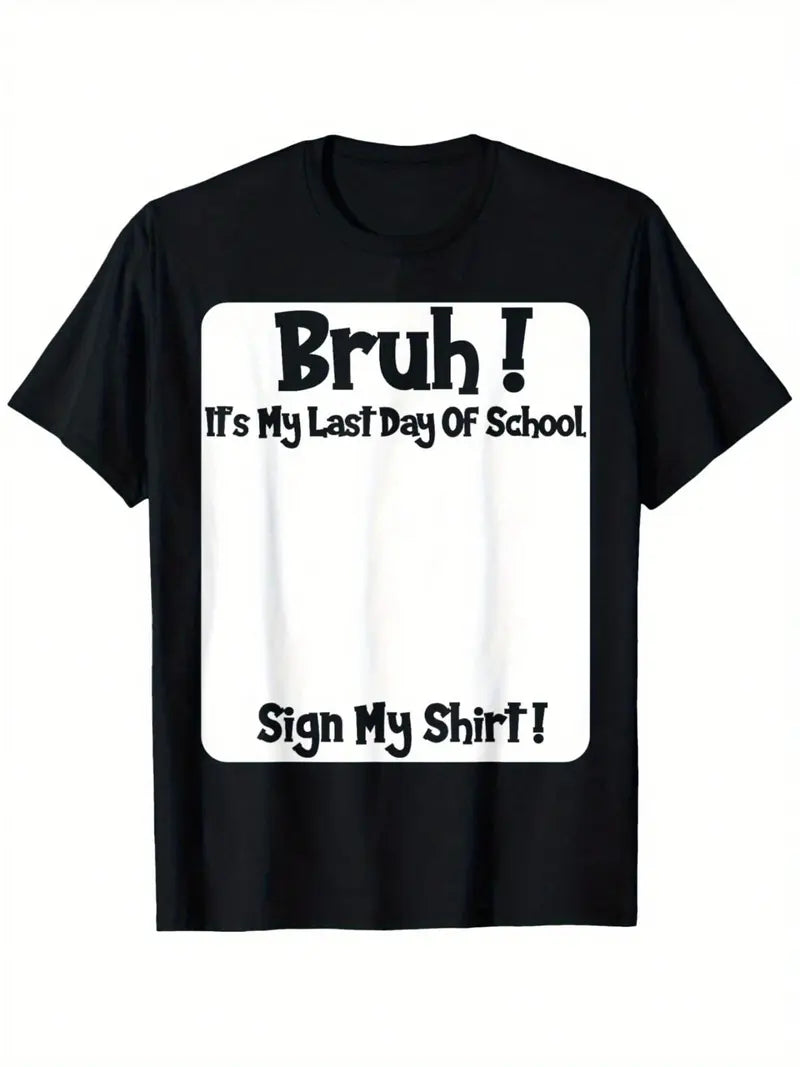 Bruh It's My Last Day Of School Sign My Shirt T-Shirt,Sweatshirt,Hoodie