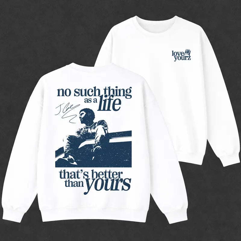 No Such Thing As A Life That's Better Than Yours T-Shirt,Sweatshirt,Hoodie