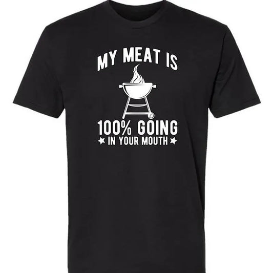 My Meat Is 100% Going In Your Mouth T-Shirt,Sweatshirt,Hoodie