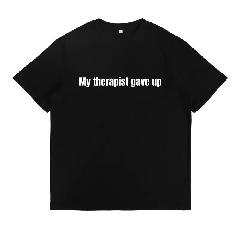 My Therapist Gave Up Sarcastic Funny T-Shirt/Sweatshirt/Hoodie