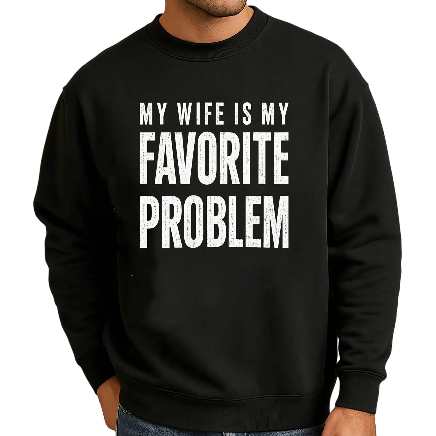 My Wife Is My Favorite Problem Funny Graphic Print T-Shirt,Sweatshirt,Hoodie