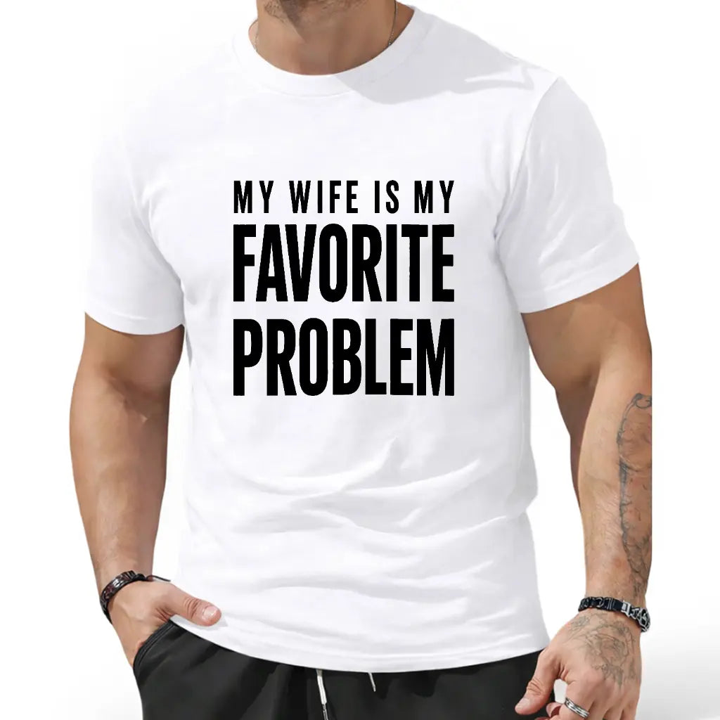 My Wife Is My Favorite Problem Funny Graphic Print T-Shirt,Sweatshirt,Hoodie