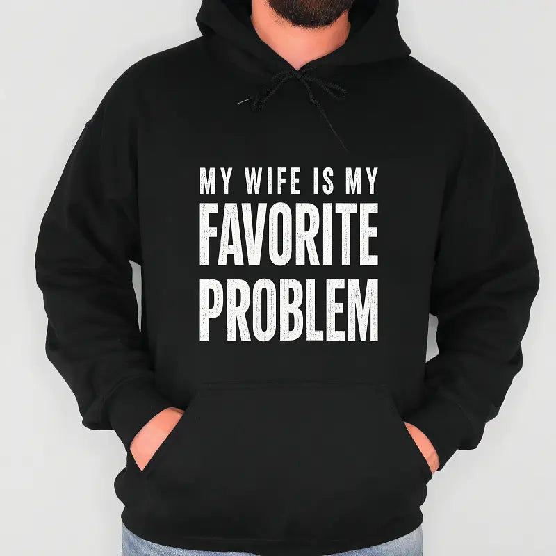 My Wife Is My Favorite Problem Funny Graphic Print T-Shirt,Sweatshirt,Hoodie