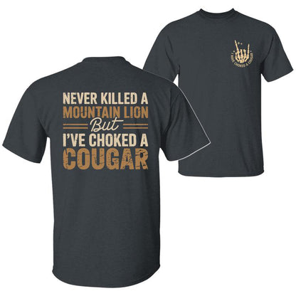 Never Killed a Mountain Lion But I have Choked a Cougar Funny Quote T-Shirt