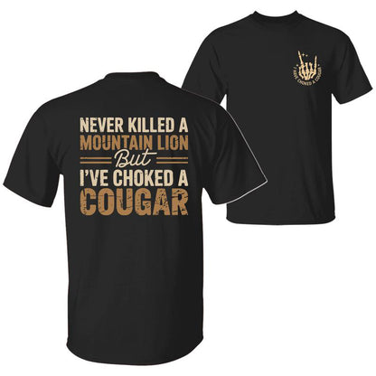 Never Killed a Mountain Lion But I have Choked a Cougar Funny Quote T-Shirt