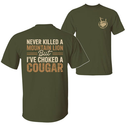 Never Killed a Mountain Lion But I have Choked a Cougar Funny Quote T-Shirt