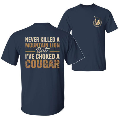Never Killed a Mountain Lion But I have Choked a Cougar Funny Quote T-Shirt