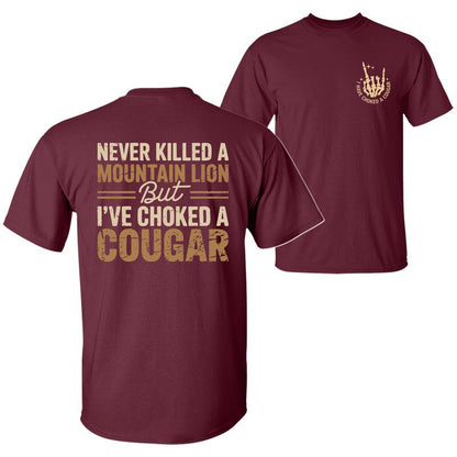 Never Killed a Mountain Lion But I have Choked a Cougar Funny Quote T-Shirt