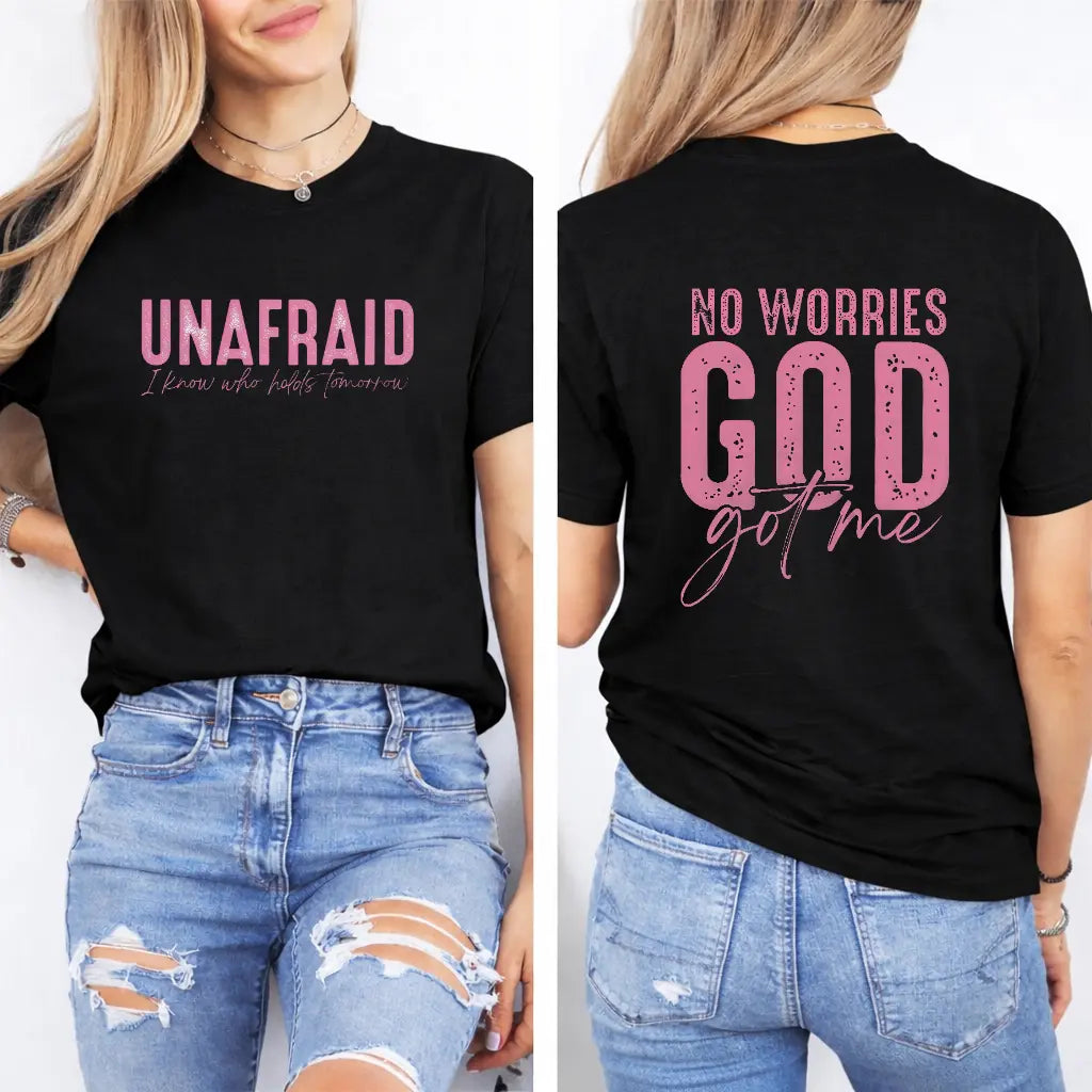 Unafraid No Worries God Got Me T-Shirt,Sweatshirt,Hoodie