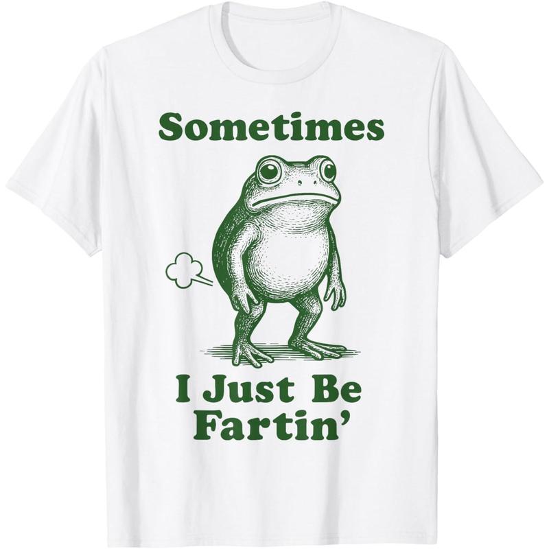 Sometimes I Just Be Fartin' Frog T-Shirt/Sweatshirt/Hoodie