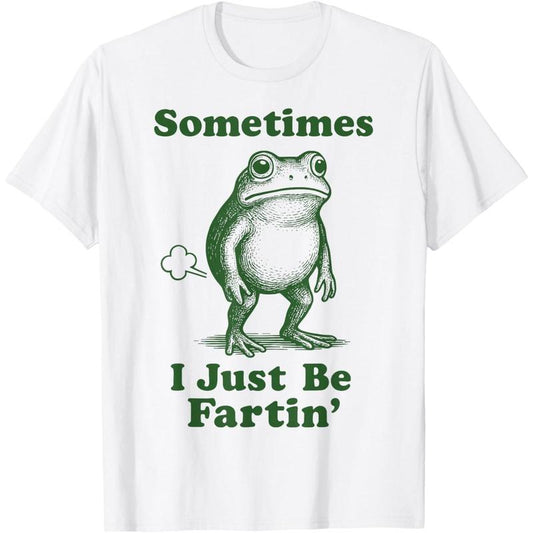 Sometimes I Just Be Fartin' Frog T-Shirt/Sweatshirt/Hoodie