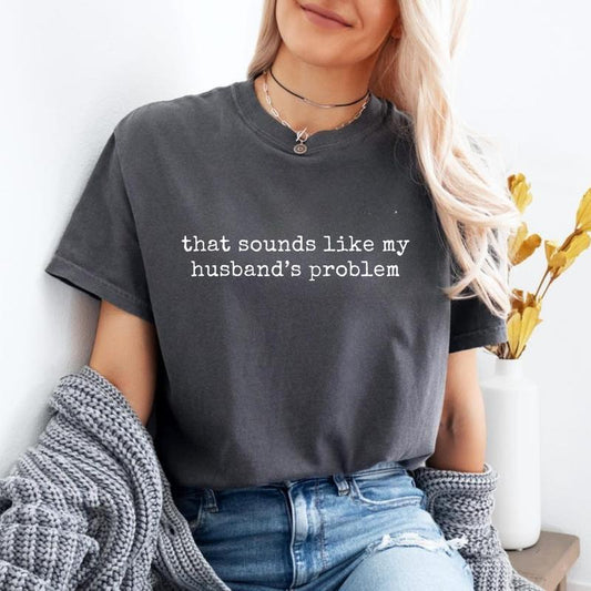 Sounds Like My Husbands Problem T-Shirt