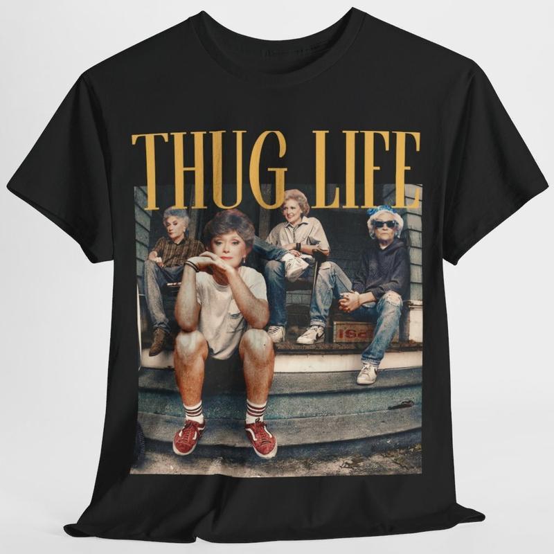 The Golden Girls Thug Life T-Shirt/Sweatshirt/Hoodie
