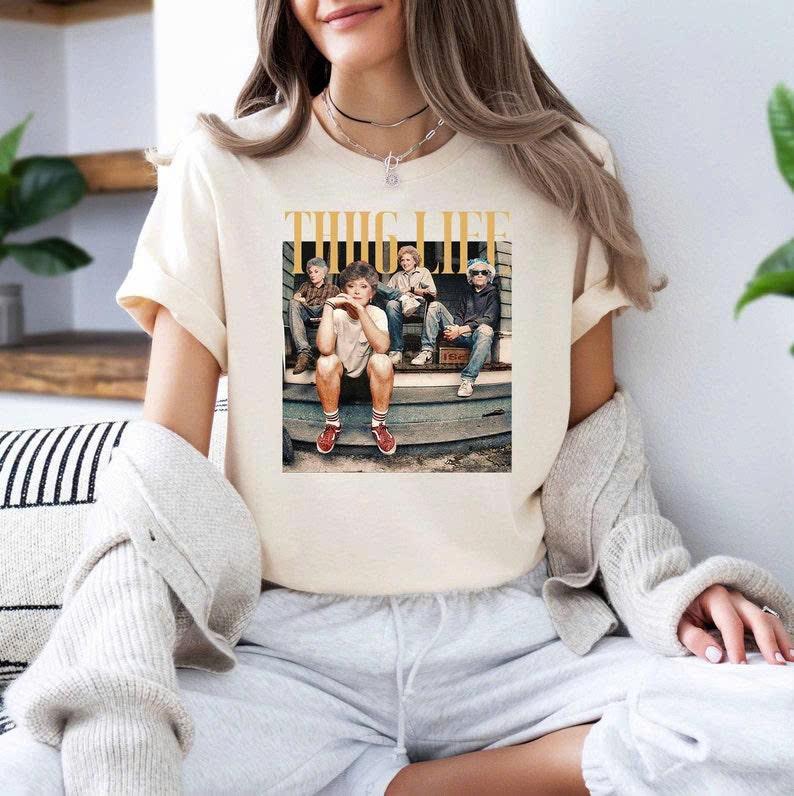 The Golden Girls Thug Life T-Shirt/Sweatshirt/Hoodie