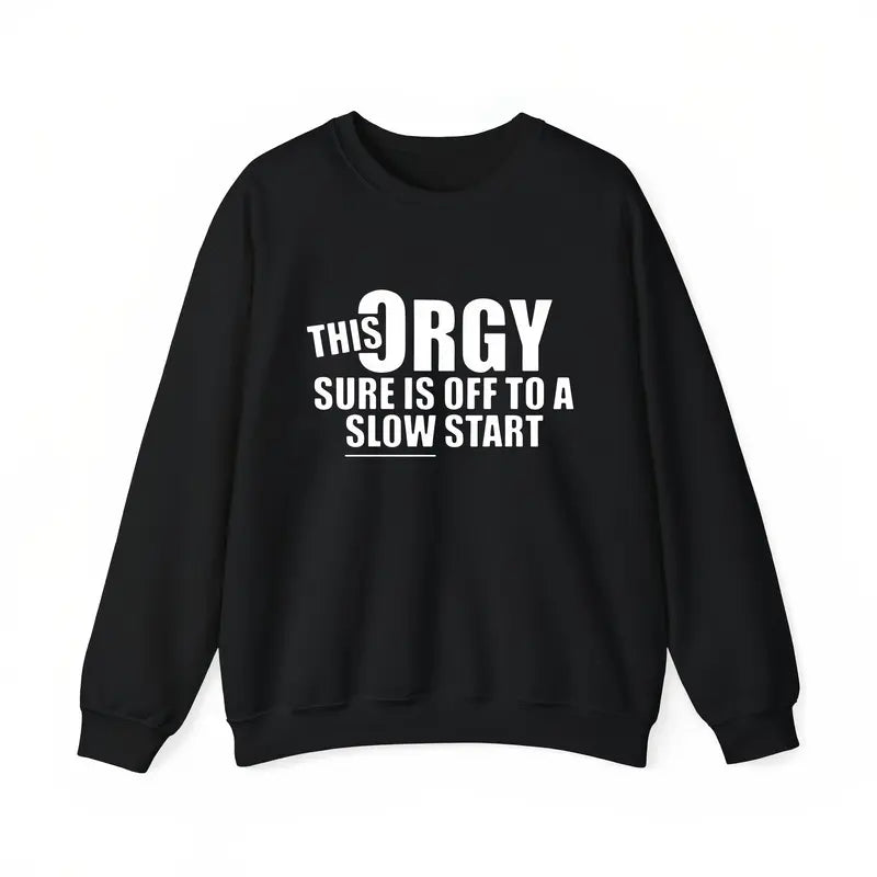 This Orgy Sure is Off to a Slow Start T-Shirt,Sweatshirt,Hoodie