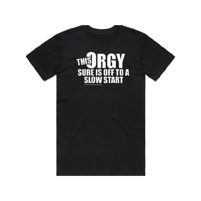 This Orgy Sure is Off to a Slow Start T-Shirt,Sweatshirt,Hoodie