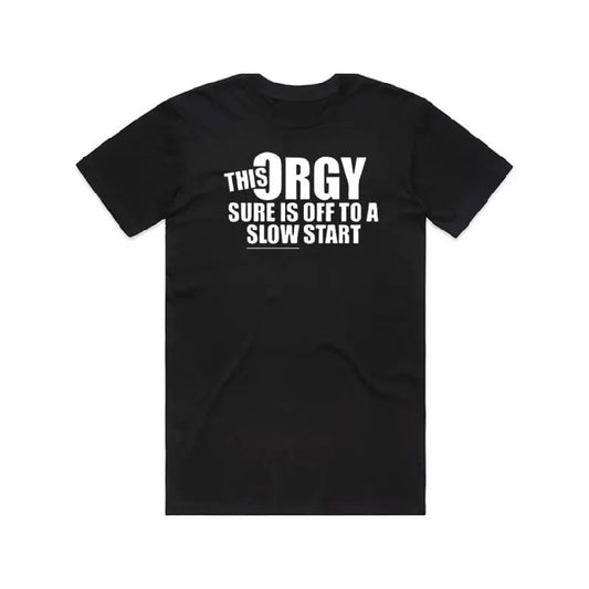 This Orgy Sure is Off to a Slow Start T-Shirt,Sweatshirt,Hoodie