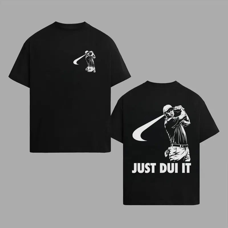 Funny Just DUI It Style Apparel - Unisex T-Shirt, Sweatshirt, Hoodie