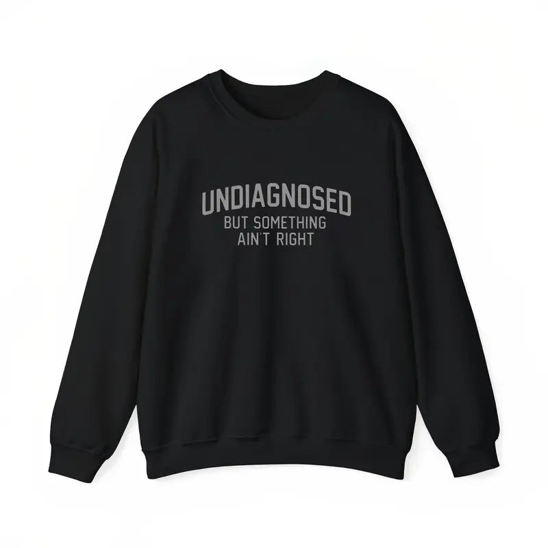 Undiagnosed But Something Ain't Right Unisex T-Shirt,Sweatshirt,Hoodie