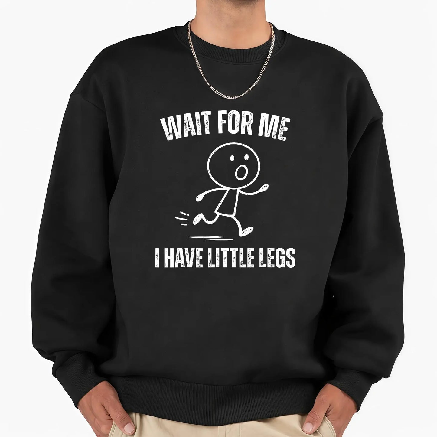 Wait For Me I Have Little Legs Unisex T-Shirt,Sweatshirt,Hoodie