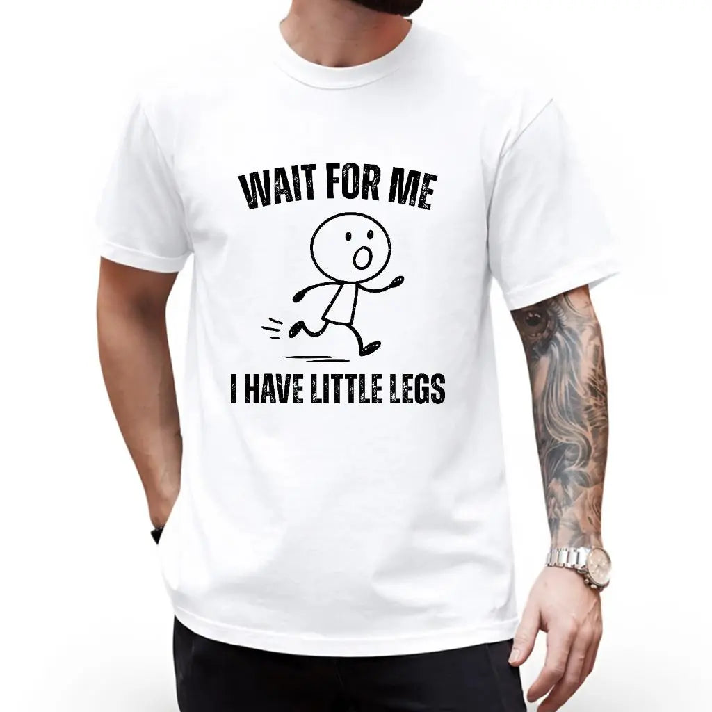 Wait For Me I Have Little Legs Unisex T-Shirt,Sweatshirt,Hoodie