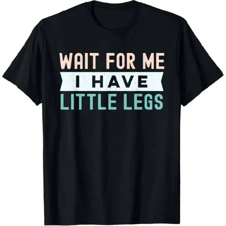 Wait For Me I Have Little Legs" Funny Sarcastic T-Shirt/Sweatshirt/Hoodie