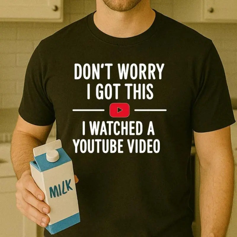 Don’t Worry I Watched a YouTube Video T-Shirt,Sweatshirt,Hoodie