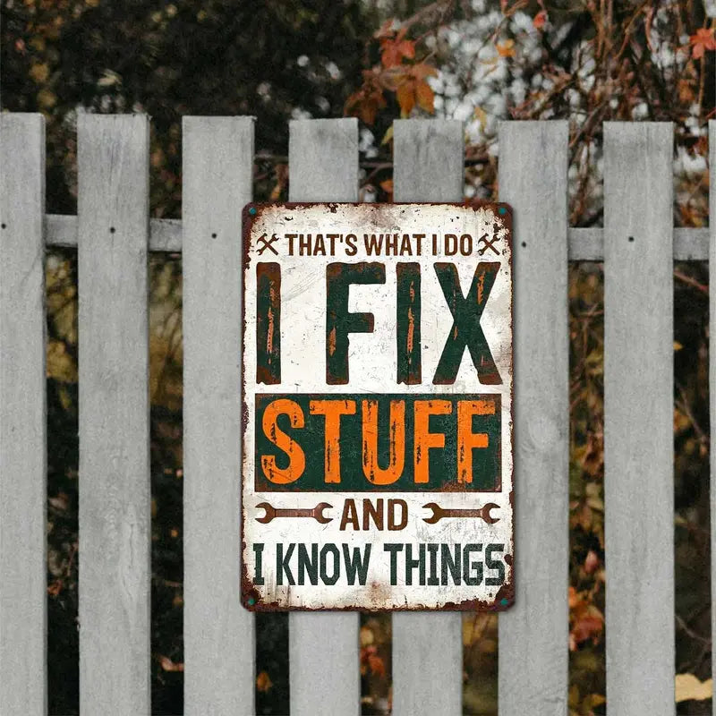 That's What I Do I Fix Stuff And I Know Things Aluminum Metal Sign