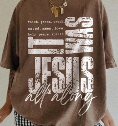 It Was Jesus All Along Christian Shirt – Faith, Grace, & Truth Bible Tee T-Shirt/Sweatshirt/Hoodie