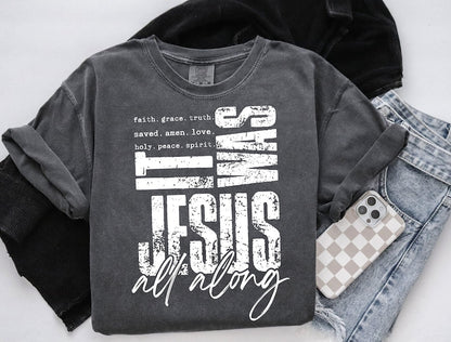 It Was Jesus All Along Christian Shirt – Faith, Grace, & Truth Bible Tee T-Shirt/Sweatshirt/Hoodie