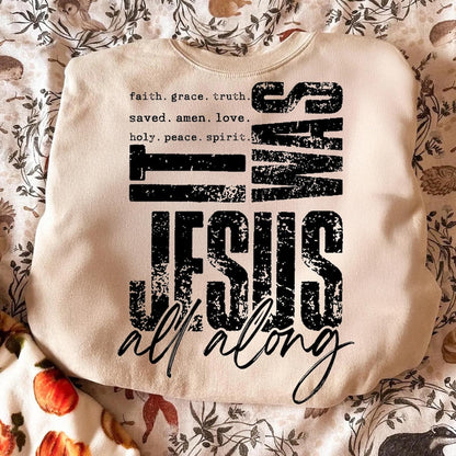 It Was Jesus All Along Christian Shirt – Faith, Grace, & Truth Bible Tee T-Shirt/Sweatshirt/Hoodie